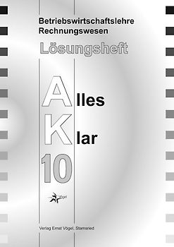 Betriebswirtschaftslehre /Rechnungswesen Alles Klar 10. Für die 10..... Lösungsheft