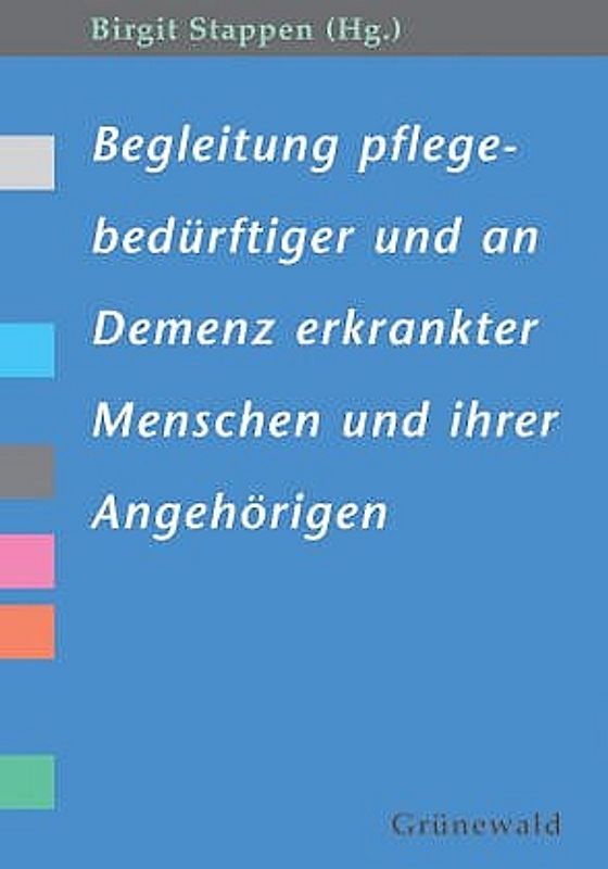 Begleitung pflegebedürftiger und an Demenz erkrankter Menschen und ihrer Angehörigen