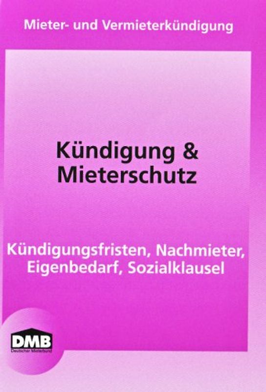 Kündigung & Mieterschutz. Mieter- und Vermieterkündigung. Kündigungsfristen, Nachmieter, Eigenbedarf, Sozialklausel
