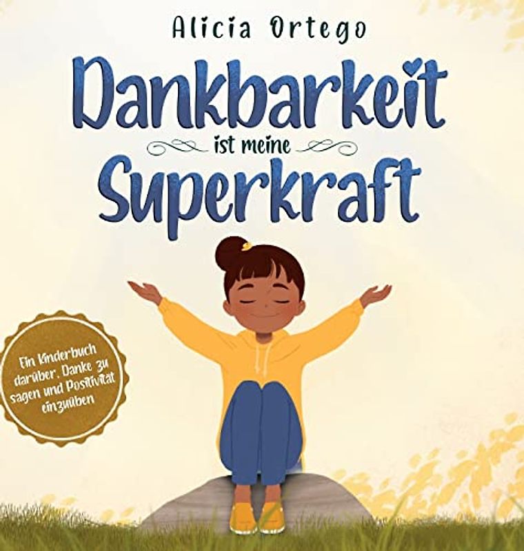 Dankbarkeit ist meine Superkraft: Ein Kinderbuch darüber, Danke zu sagen und Positivität einzuüben.