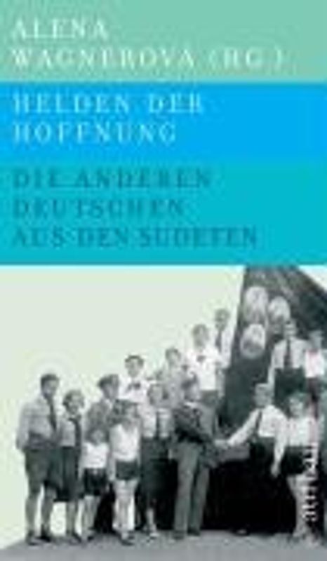 Helden der Hoffnung - Die anderen Deutschen aus den Sudeten 1935-1989
