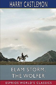 Elam Storm, the Wolfer (Esprios Classics)