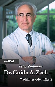 Dr. Guido Zäch - Wohltäter oder Täter?