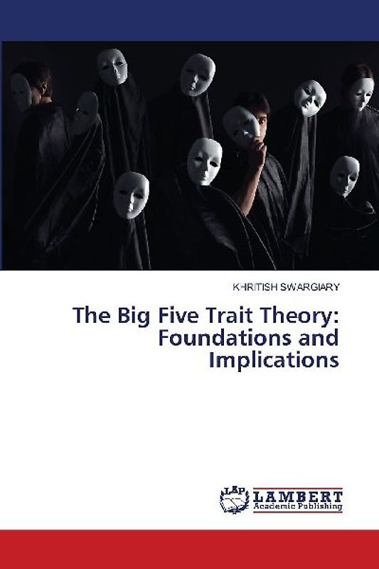 The Big Five Trait Theory: Foundations and Implications