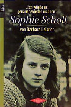 Ich würde es genauso wieder machen. Sophie Scholl