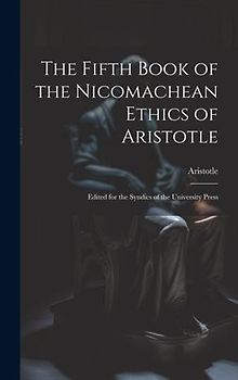 The Fifth Book of the Nicomachean Ethics of Aristotle: Edited for the Syndics of the University Press