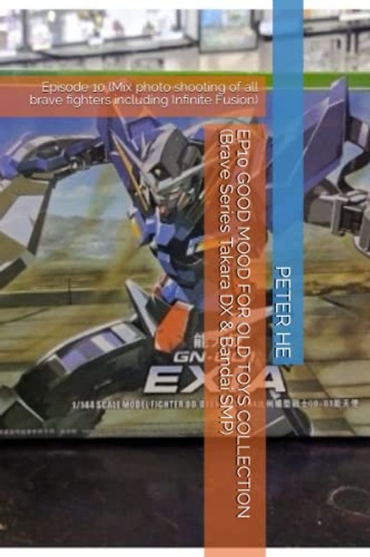 EP10 GOOD MOOD FOR OLD TOYS COLLECTION (Brave Series Takara DX & Bandai SMP): Episode 10 (Mix photo shooting of all brave fighters including Infinite ... Series Takara DX & Bandai super minipla)