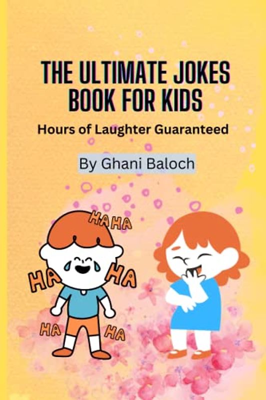The Ultimate Jokes Book for Kids: Hours of Laughter Guaranteed A Perfect Birthday Gift