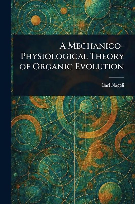 A Mechanico-Physiological Theory of Organic Evolution