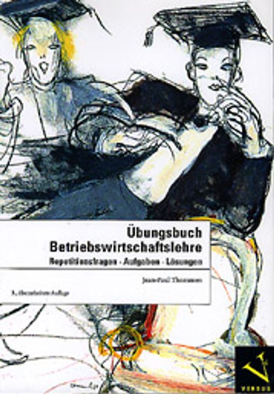Betriebswirtschaftslehre / Übungsbuch Betriebswirtschaftslehre. Repetitionsfragen, Aufgaben, Lösungen