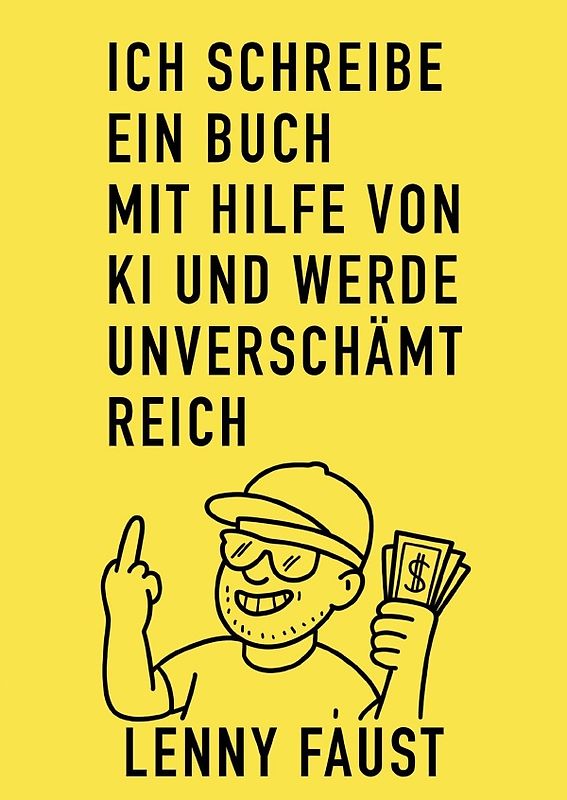 Ich schreibe ein Buch mit Hilfe von KI / Ich schreibe ein Buch mit Hilfe von KI und werde unverschämt reich