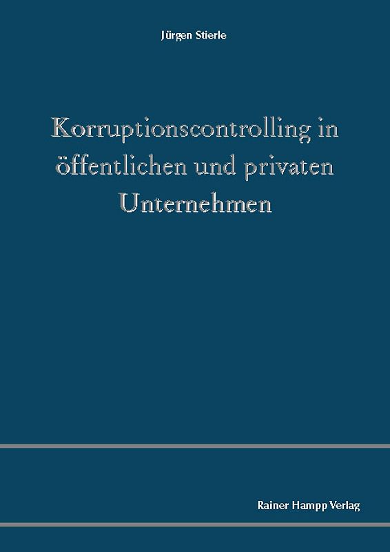 Korruptionscontrolling in öffentlichen und privaten Unternehmen