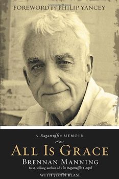 All Is Grace: A Ragamuffin Memoir