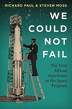 We Could Not Fail: The First African Americans in the Space Program