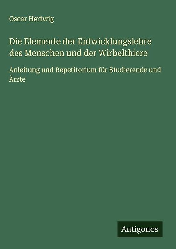 Die Elemente der Entwicklungslehre des Menschen und der Wirbelthiere