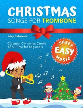 Christmas Songs for Trombone: Easy Sheet Music for Beginners Children and Students of All Ages I Chord Symbols I Lyric I Popular Classical Carols of ... of Trombone Solo I BIG Notes Simple Melodies