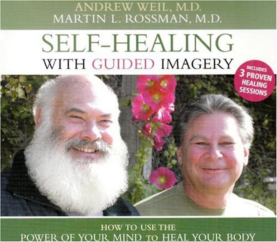Self-Healing with Guided Imagery: How to Use the Power of Your Mind to Heal Your Body - Andrew Weil