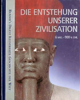 Die Entstehung unserer Zivilisation (Reader?s Digest Illustrierte Geschichte der Welt) - Readers Digest (Herausgeber)