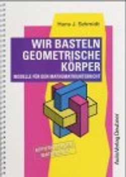 Wir basteln geometrische Körper. Modelle für den Mathematikunterricht