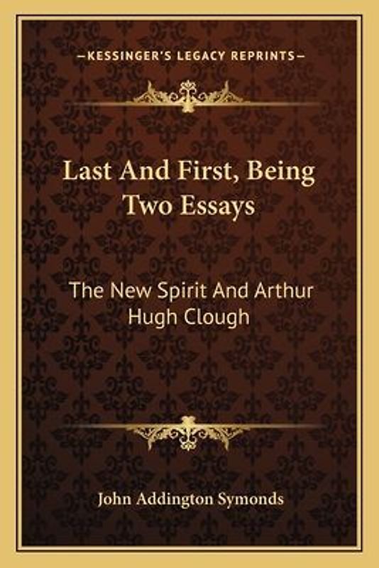 Last and First, Being Two Essays