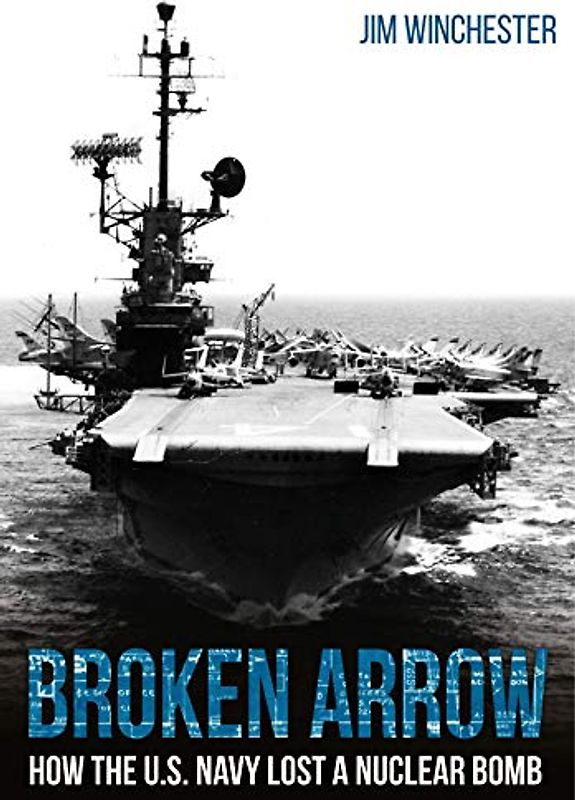 Broken Arrow: How the U.S. Navy Lost a Nuclear Bomb