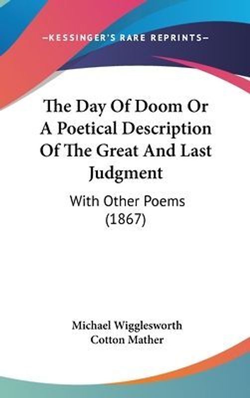 The Day Of Doom Or A Poetical Description Of The Great And Last Judgment