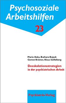 Deeskalationsstrategien in der psychiatrischen Arbeit. Psychosoziale Arbeitshilfen 23