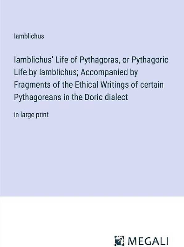 Iamblichus' Life of Pythagoras, or Pythagoric Life by Iamblichus; Accompanied by Fragments of the Ethical Writings of certain Pythagoreans in the Doric dialect