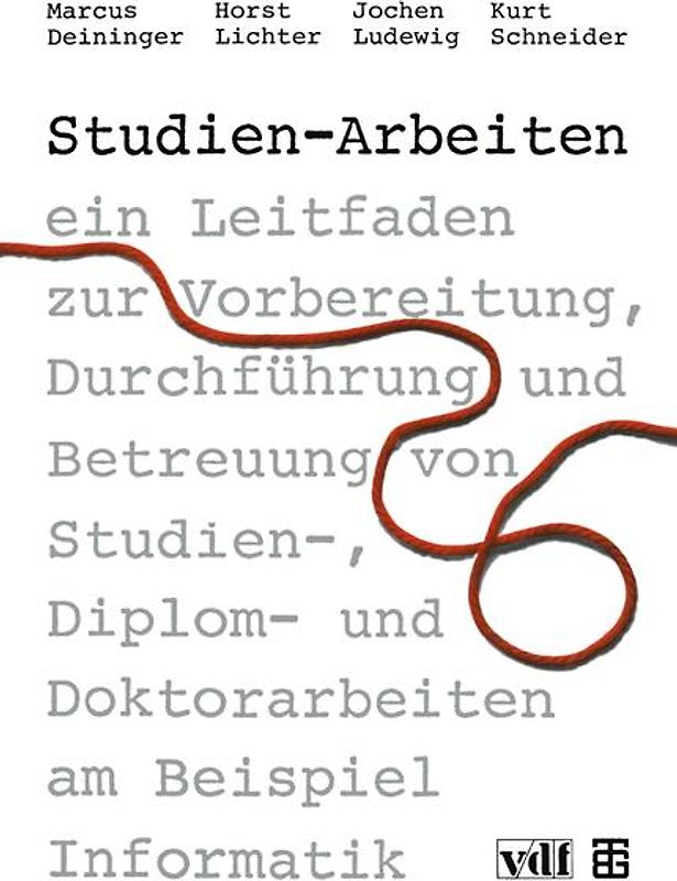Studien-Arbeiten. Ein Leitfaden zur Vorbereitung, Durchführung und Betreuung von Studien-, Diplom- und Doktorarbeiten am Beispiel Informatik