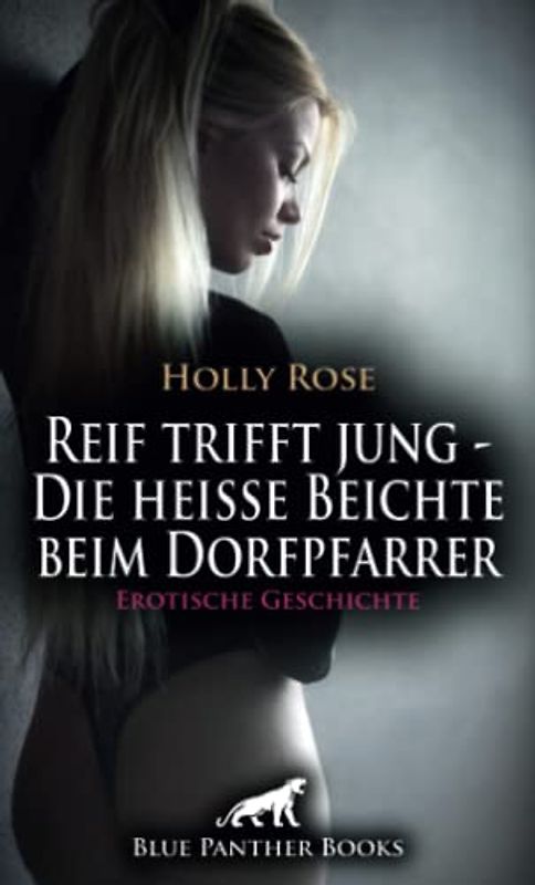 Reif trifft jung - Die heiße Beichte beim Dorfpfarrer | Erotische Geschichte + 1 weitere Geschichte: Die Sünde des Ehebruchs lastet schwer auf ihr ... (Love, Passion & Sex)