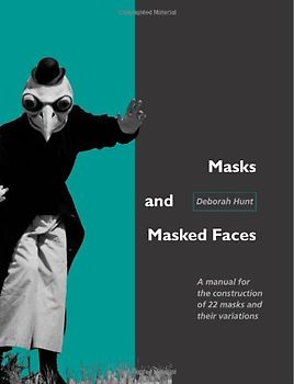 Masks and Masked Faces: A manual for the construction of 22 masks and their variations.