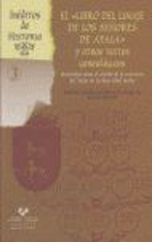 El libro del linaje de los señores de Ayala y otros textos genealógicos : materiales para el estudio de la conciencia del linaje en la Baja Edad Media