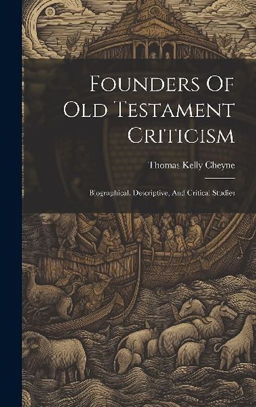 Founders Of Old Testament Criticism: Biographical, Descriptive, And Critical Studies