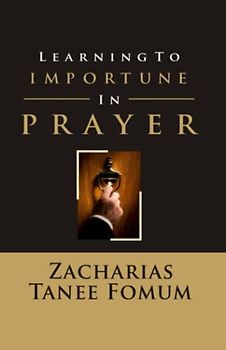 Learning to Importune in Prayer (Prayer Power Series, Band 19)