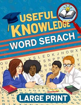 Useful Knowledge Large Print Word Search: Entertaining and Educational Large Print Word Search Puzzles for Kids and Adults, Large Print Word Search Puzzles for Relaxation and Brain Training