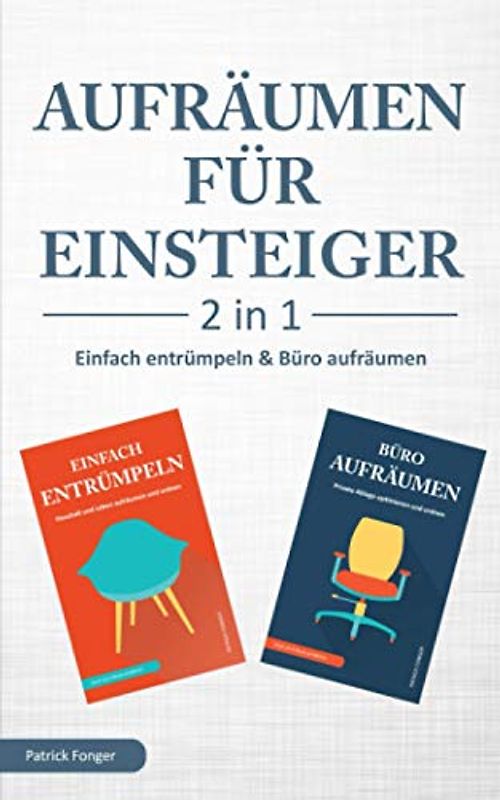 Aufräumen für Einsteiger – 2 in 1 – Einfach entrümpeln & Büro aufräumen: Haushalt und Leben aufräumen und ordnen & Private Ablage optimieren und ordnen