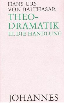 Theodramatik. 5 Bde / Die Handlung