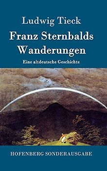 Franz Sternbalds Wanderungen: Eine altdeutsche Geschichte