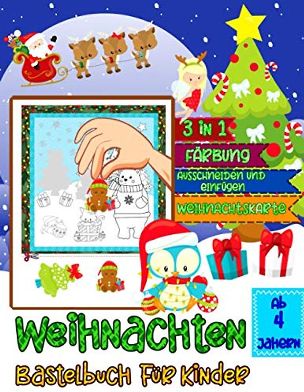 Weihnachten Bastelbuch für Kinder ab 4 Jahren: 3 IN 1 - Färbung, Ausschneiden und Einfügen, Weihnachtskarte | Malbuch und Scherenfertigkeiten Arbeitsbuch für Kinder