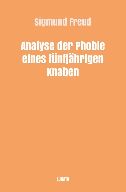 Sigmund Freud gesammelte Werke / Analyse der Phobie eines fünfjährigen Knaben