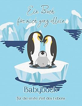 Ein Buch für mich ganz allein I Babybuch für die erste Zeit des Lebens: Babybuch zum Eintragen für Mädchen und Jungen von der Geburt bis zum 2. Geburtstag I Pinguin Design