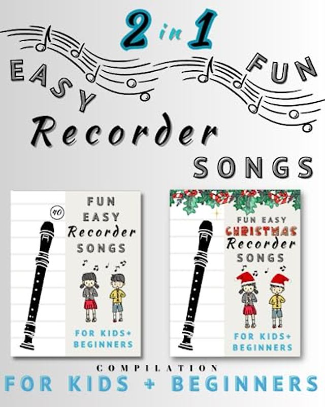 2 Books in 1 - Fun Easy Recorder Songs, Compilation for Kids and Beginners: Complete Collection of Easy to Play Classic Nursery Rhymes and Christmas ... Above Notes) (Zoe's Fun Easy Recorder Songs)