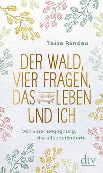 Der Wald, vier Fragen, das Leben und ich Von einer Begegnung, die alles veränderte