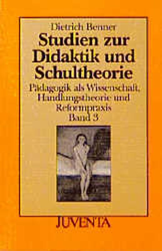 Pädagogik als Wissenschaft, Handlungstheorie und Reformpraxis / Studien zur Didaktik und Schultheorie