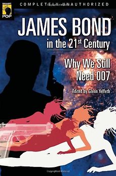 Wilson, Leah - James Bond in the 21st Century: Why We Still Need 007 (Smart Pop)