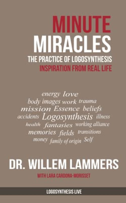 Minute Miracles: The Practice of Logosynthesis®: The Practice of Logosynthesis(R) (Logosynthesis(r) Live, Band 1)