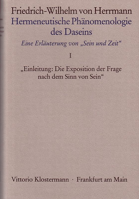 "Hermeneutische Phänomenologie des Daseins. Ein Kommentar zu ""Sein und Zeit""" / Band 1: Einleitung: "Die Exposition der Frage nach dem Sinn von Sein"