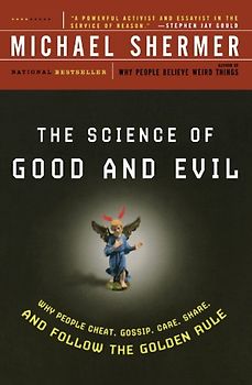 The Science of Good and Evil: Why People Cheat, Gossip, Care, Share, and Follow the Golden Rule (Holt Paperback) - Shermer, Michael