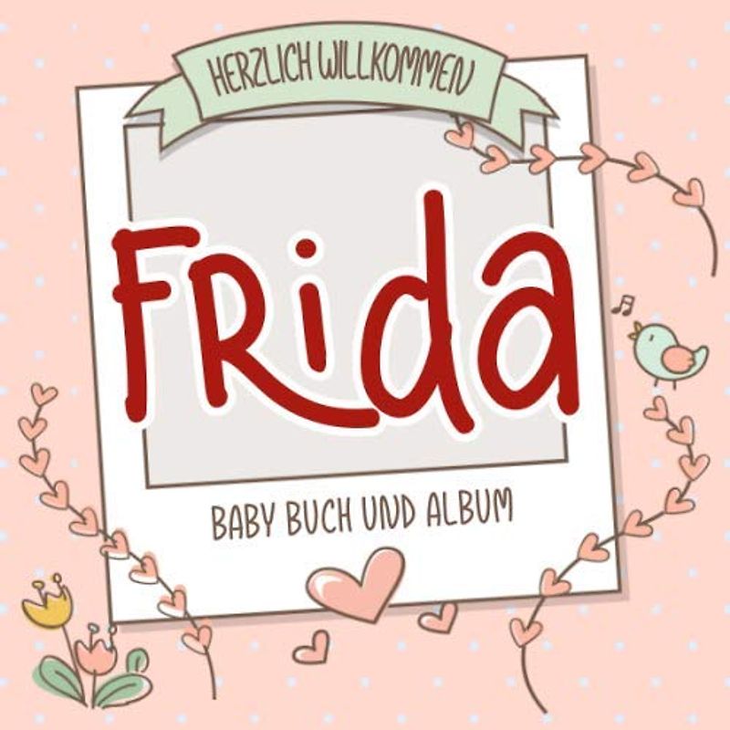 Herzlich Willkommen Frida - Baby Buch und Album: Personalisiertes Babybuch und Babyalbum, Geschenk zu Schwangerschaft und Geburt, Baby Name auf dem Cover