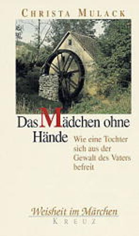 Das Mädchen ohne Hände. Eine Tochter befreit sich aus der Gewalt des Vaters